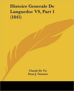 Histoire Generale De Languedoc V9, Part 1 (1845) de Claude De Vic