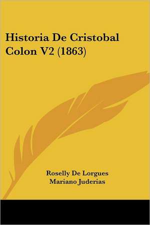 Historia De Cristobal Colon V2 (1863) de Roselly De Lorgues