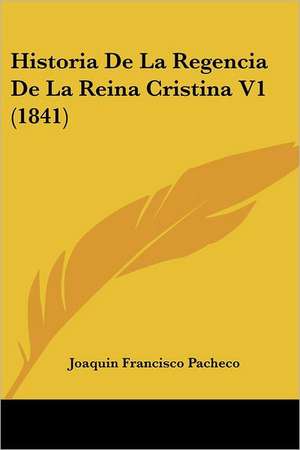 Historia De La Regencia De La Reina Cristina V1 (1841) de Joaquin Francisco Pacheco