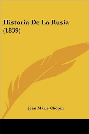 Historia De La Rusia (1839) de Jean Marie Chopin