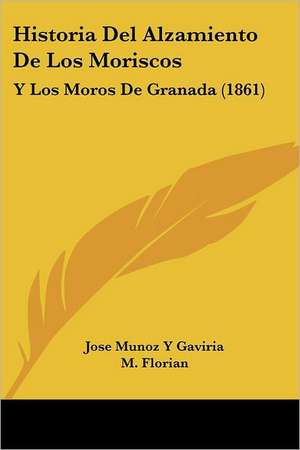 Historia Del Alzamiento De Los Moriscos de Jose Munoz Y Gaviria