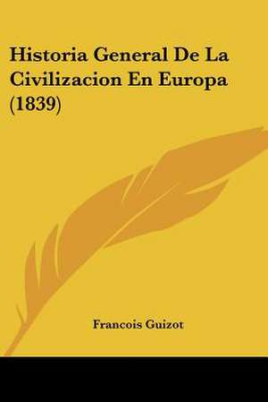 Historia General De La Civilizacion En Europa (1839) de Francois Guizot