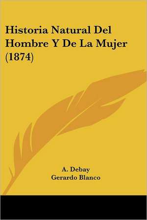 Historia Natural Del Hombre Y De La Mujer (1874) de A. Debay