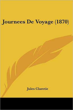 Journees De Voyage (1870) de Jules Claretie