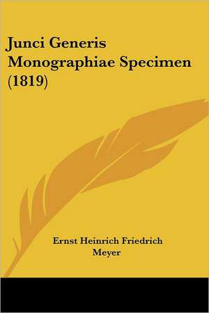 Junci Generis Monographiae Specimen (1819) de Ernst Heinrich Friedrich Meyer