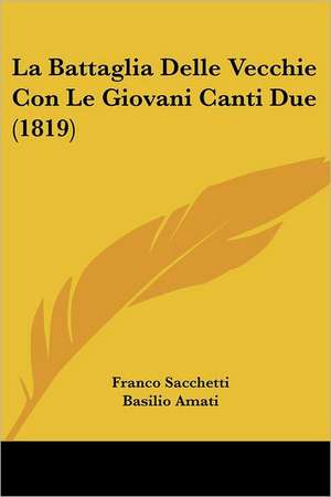 La Battaglia Delle Vecchie Con Le Giovani Canti Due (1819) de Franco Sacchetti