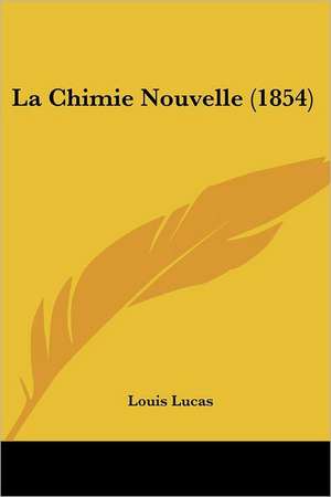 La Chimie Nouvelle (1854) de Louis Lucas