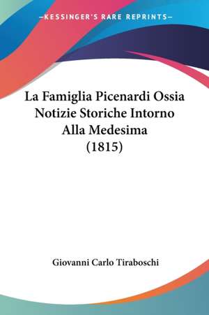 La Famiglia Picenardi Ossia Notizie Storiche Intorno Alla Medesima (1815) de Giovanni Carlo Tiraboschi