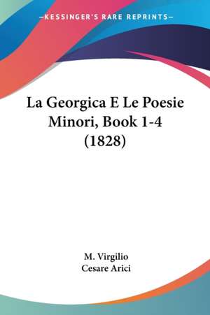 La Georgica E Le Poesie Minori, Book 1-4 (1828) de M. Virgilio