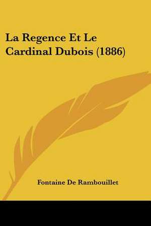 La Regence Et Le Cardinal Dubois (1886) de Fontaine De Rambouillet