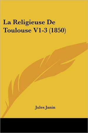 La Religieuse De Toulouse V1-3 (1850) de Jules Janin