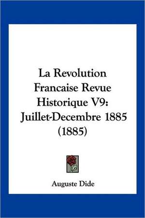 La Revolution Francaise Revue Historique V9 de Auguste Dide