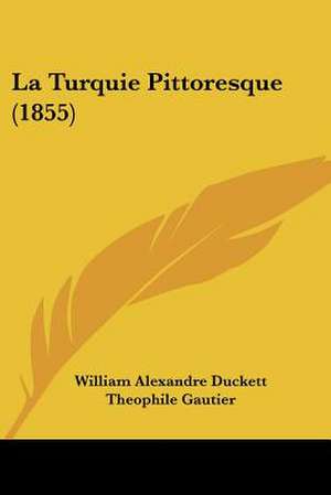 La Turquie Pittoresque (1855) de William Alexandre Duckett