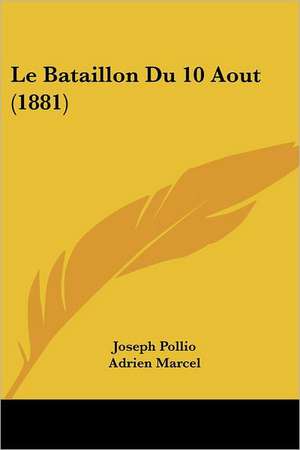 Le Bataillon Du 10 Aout (1881) de Joseph Pollio