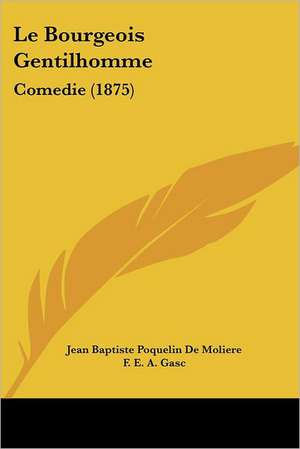 Le Bourgeois Gentilhomme de Jean Baptiste Poquelin De Moliere