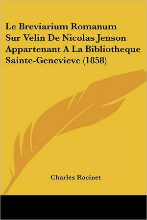 Le Breviarium Romanum Sur Velin De Nicolas Jenson Appartenant A La Bibliotheque Sainte-Genevieve (1858) de Charles Racinet