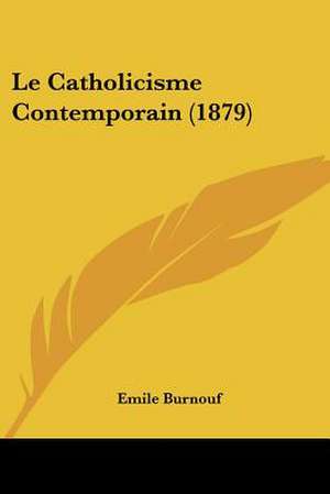 Le Catholicisme Contemporain (1879) de Emile Burnouf