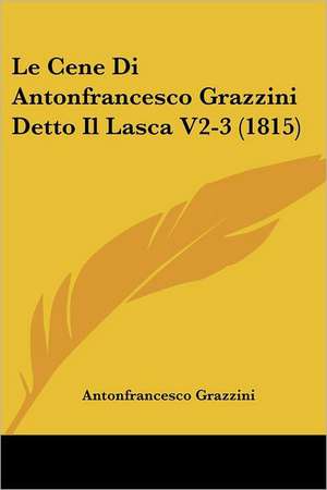 Le Cene Di Antonfrancesco Grazzini Detto Il Lasca V2-3 (1815) de Antonfrancesco Grazzini