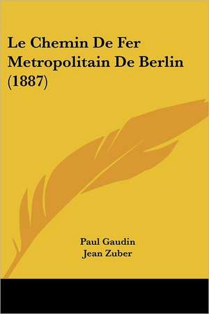 Le Chemin De Fer Metropolitain De Berlin (1887) de Paul Gaudin