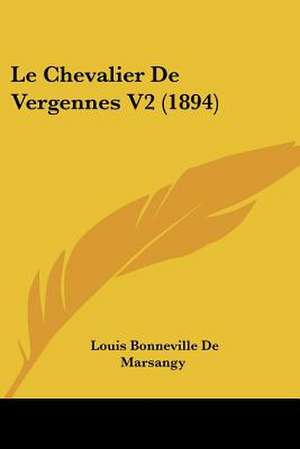 Le Chevalier De Vergennes V2 (1894) de Louis Bonneville De Marsangy