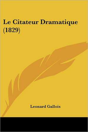 Le Citateur Dramatique (1829) de Leonard Gallois