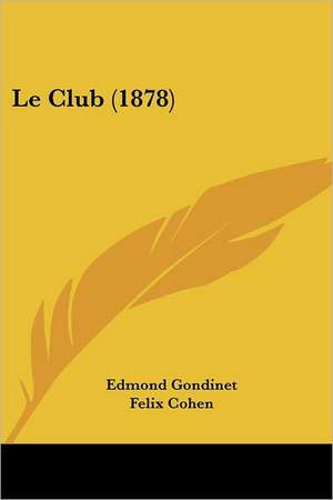 Le Club (1878) de Edmond Gondinet