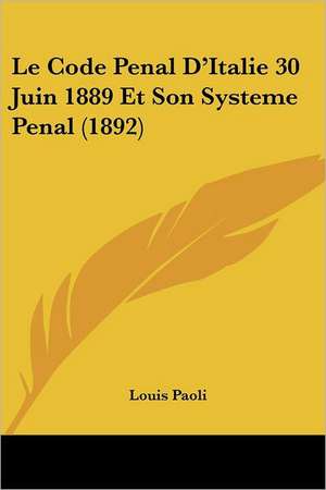 Le Code Penal D'Italie 30 Juin 1889 Et Son Systeme Penal (1892) de Louis Paoli