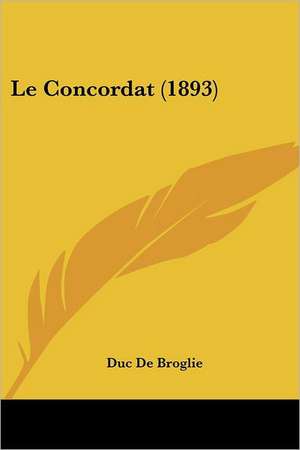 Le Concordat (1893) de Duc De Broglie