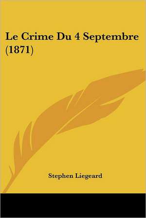 Le Crime Du 4 Septembre (1871) de Stephen Liegeard