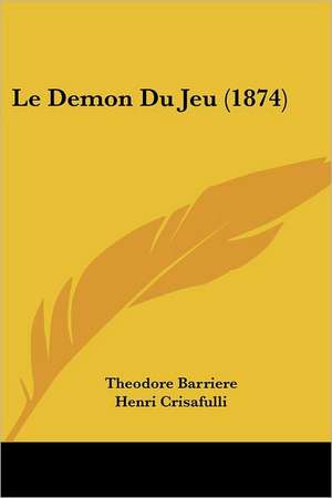 Le Demon Du Jeu (1874) de Theodore Barriere