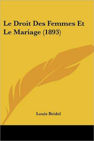 Le Droit Des Femmes Et Le Mariage (1893) de Louis Bridel