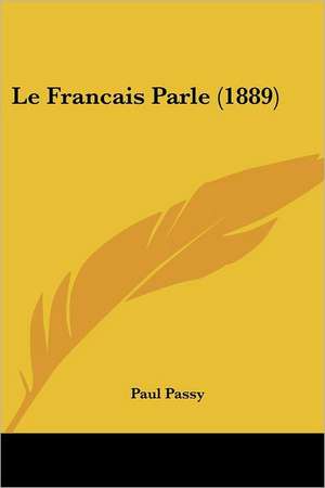 Le Francais Parle (1889) de Paul Passy