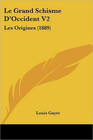 Le Grand Schisme D'Occident V2 de Louis Gayet