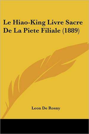 Le Hiao-King Livre Sacre De La Piete Filiale (1889) de Leon De Rosny