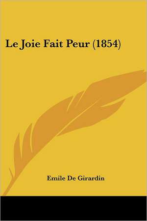 Le Joie Fait Peur (1854) de Emile De Girardin