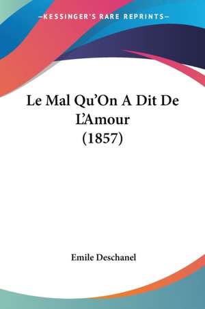 Le Mal Qu'On A Dit De L'Amour (1857) de Emile Deschanel