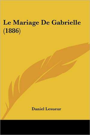 Le Mariage De Gabrielle (1886) de Daniel Lesueur