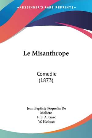 Le Misanthrope de Jean Baptiste Poquelin De Moliere