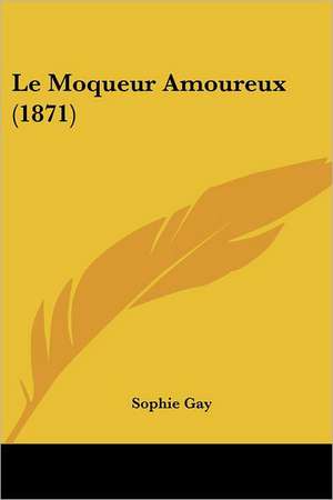 Le Moqueur Amoureux (1871) de Sophie Gay