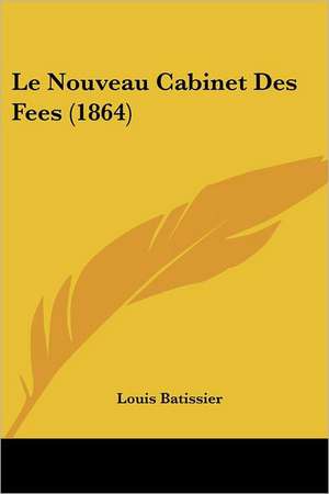 Le Nouveau Cabinet Des Fees (1864) de Louis Batissier