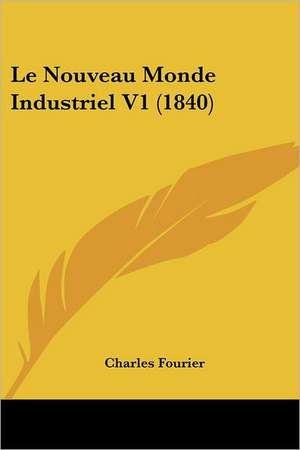 Le Nouveau Monde Industriel V1 (1840) de Charles Fourier