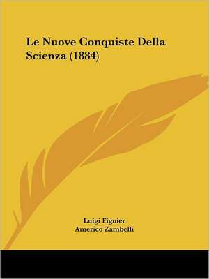 Le Nuove Conquiste Della Scienza (1884) de Luigi Figuier