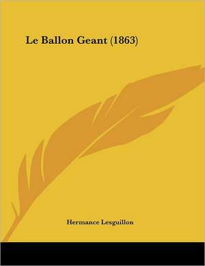Le Ballon Geant (1863) de Hermance Lesguillon