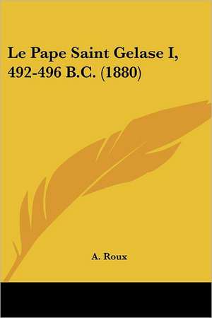 Le Pape Saint Gelase I, 492-496 B.C. (1880) de A. Roux