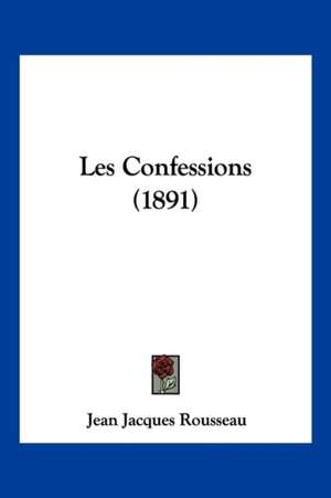 Les Confessions (1891) de Jean Jacques Rousseau