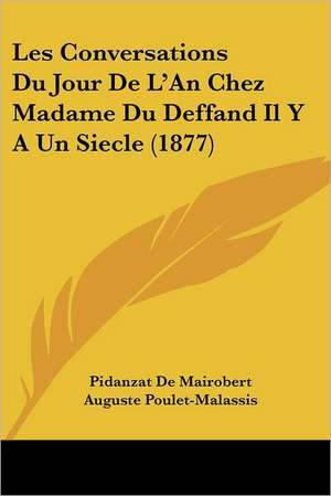 Les Conversations Du Jour De L'An Chez Madame Du Deffand Il Y A Un Siecle (1877) de Pidanzat De Mairobert