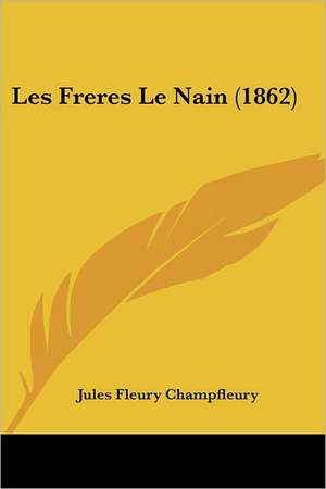 Les Freres Le Nain (1862) de Jules Champfleury