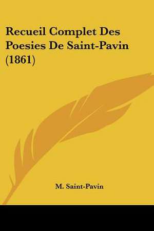 Recueil Complet Des Poesies De Saint-Pavin (1861) de M. Saint-Pavin