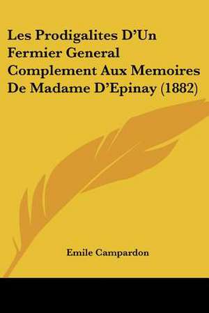 Les Prodigalites D'Un Fermier General Complement Aux Memoires De Madame D'Epinay (1882) de Emile Campardon