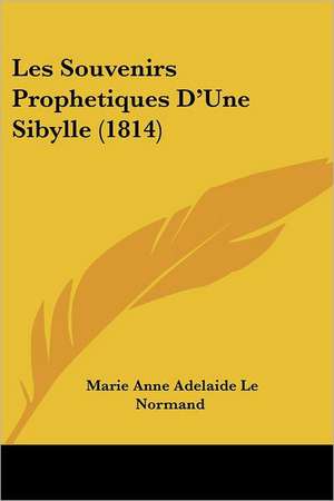 Les Souvenirs Prophetiques D'Une Sibylle (1814) de Marie Anne Adelaide Le Normand